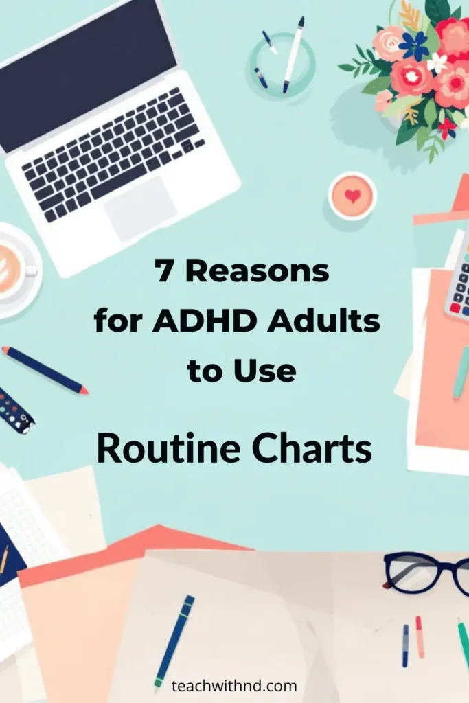 aerial view of teacher work station with laptop, pencils, coffee, flowers, and title reading reasons for ADHD adults to use routine charts 