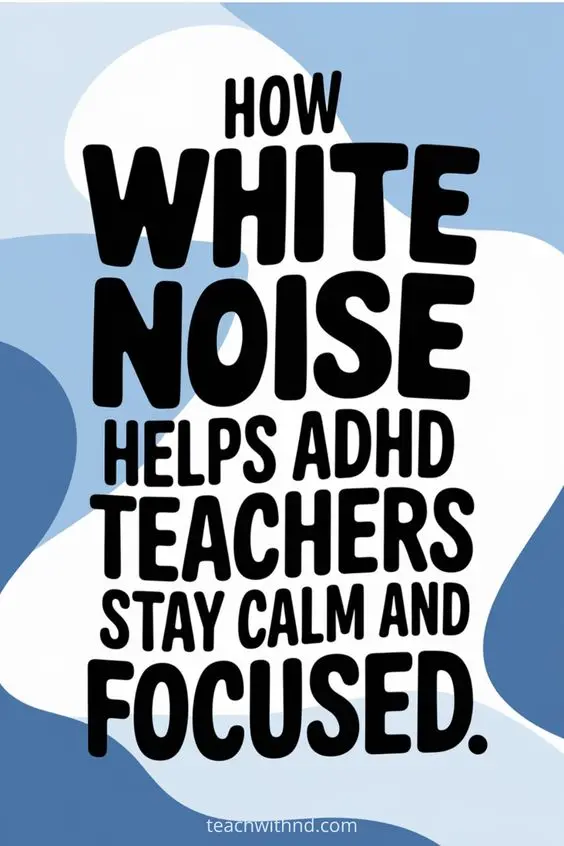 big bold text reads how white noise helps adhd teachers stay calm and focused, on blue and white background