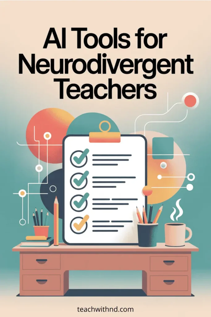 Modern vector illustration of a teacher’s desk with a large checklist, coffee cup, and scattered pencils in teal, coral, peach, sage, and navy. Abstract tech elements in the background. Big bold text reads “AI Tools for Neurodivergent Teachers.” No people.