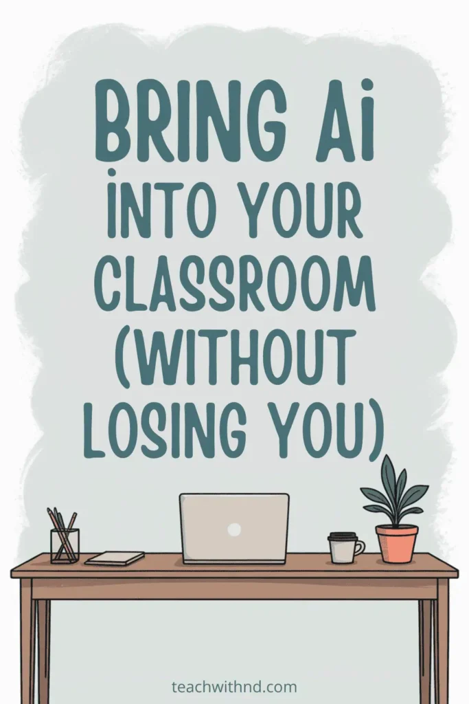 Mint green watercolor border with wooden desk, potted plant, and laptop – Text reads “Bring AI Into Your Classroom (Without Losing You)” in teal lettering. Minimal, calming teacher workspace style.