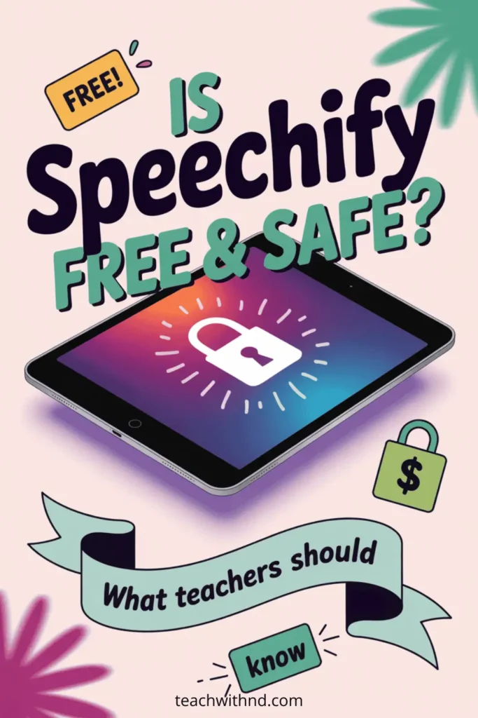 pink background with purple tablet with white lock icon, message reads Is Speechify Free & Safe? What teachers should know. The website teachwithnd.com appears at the bottom. 