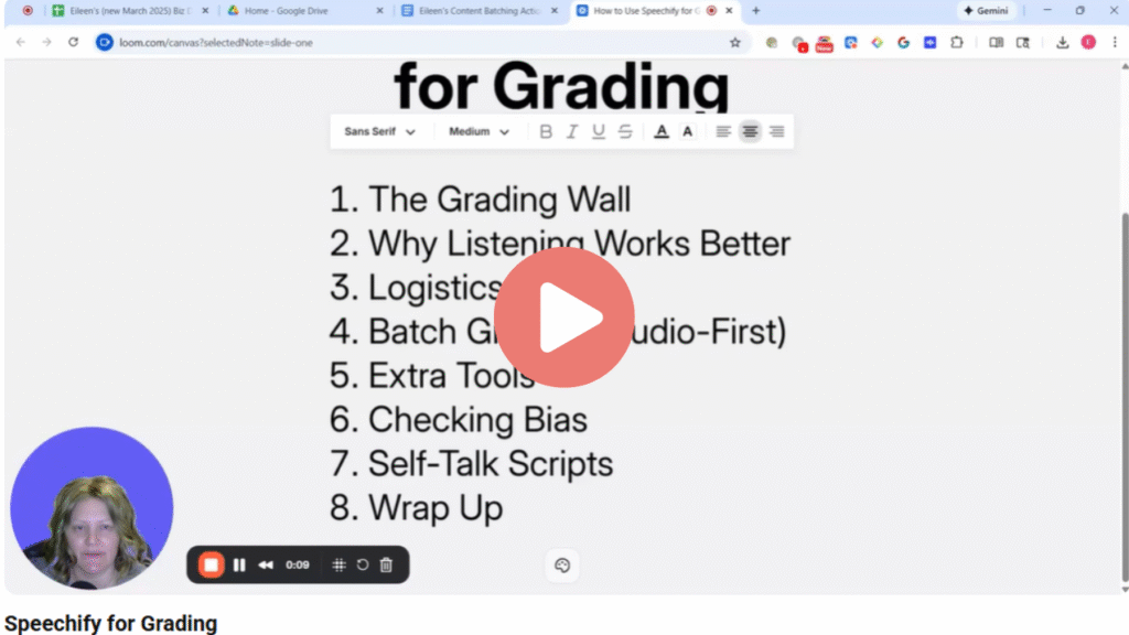 How to Use Speechify for Grading Without Burning Out 2 “Screenshot of a Loom video recording showing a digital slide titled ‘for Grading’ with an 8-point outline: The Grading Wall, Why Listening Works Better, Logistics, Batch Grading (Audio-First), Extra Tools, Checking Bias, Self-Talk Scripts, and Wrap Up. There is a play button in the middle. The presenter’s small video bubble appears in the lower left.”