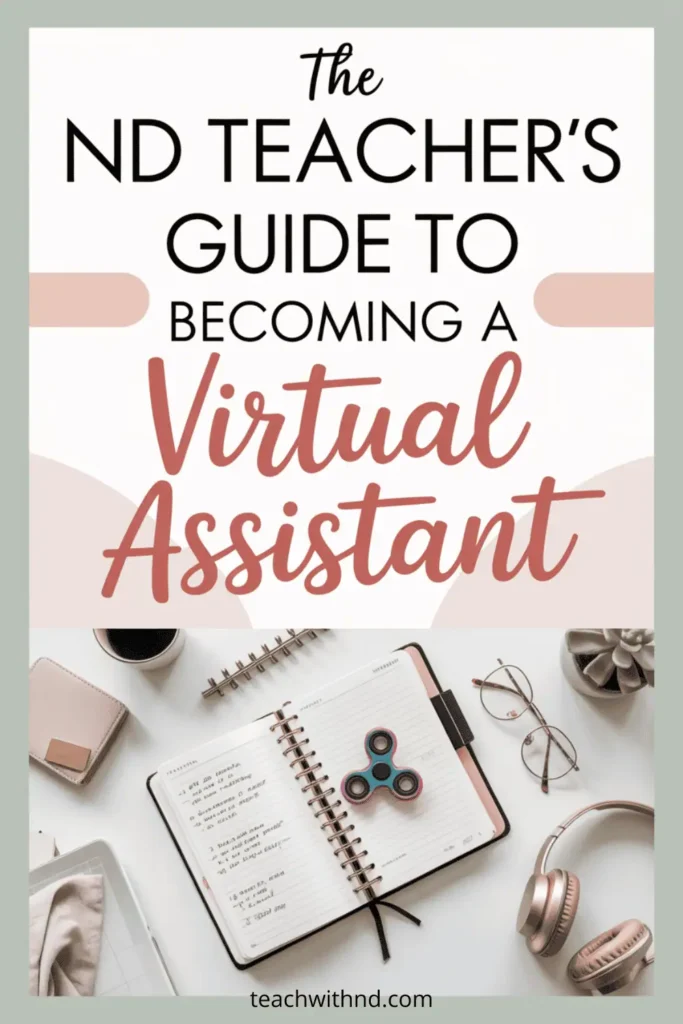 Organized workspace with journal, pop fidget toys, glasses, and headphones with text "ND Teacher's Guide to Becoming a Virtual Assistant."
