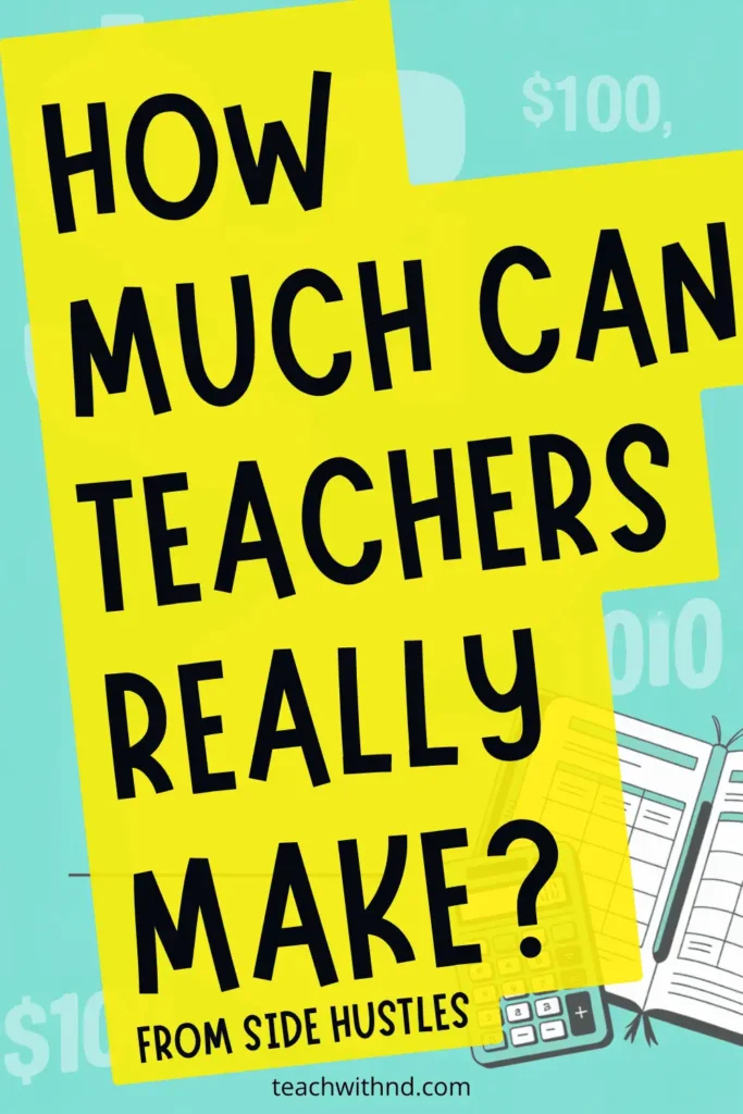 Bright yellow Pinterest pin reading “How Much Can Teachers Really Make?” with subtitle referencing side hustles and layered financial background elements.